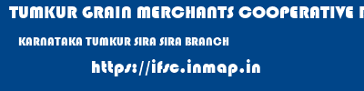 TUMKUR GRAIN MERCHANTS COOPERATIVE BANK LIMITED  KARNATAKA TUMKUR SIRA SIRA BRANCH  ifsc code